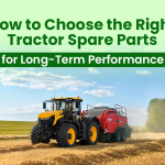 How to Choose the Right Tractor Spare Parts for Long-Term Performance | Gropart